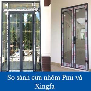 So sánh cửa nhôm pmi và xingfa