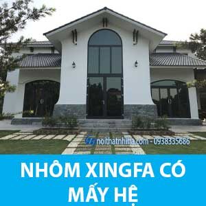 nhôm xingfa có mấy hệ